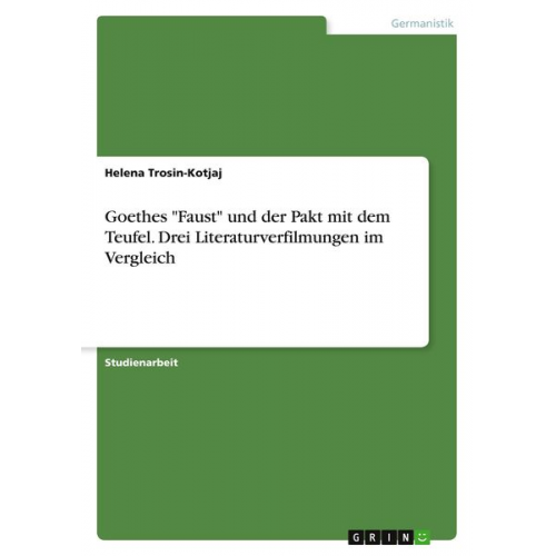 Helena Trosin-Kotjaj - Goethes "Faust" und der Pakt mit dem Teufel. Drei Literaturverfilmungen im Vergleich