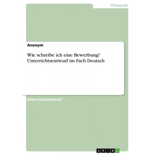 Wie schreibe ich eine Bewerbung? Unterrichtsentwurf im Fach Deutsch