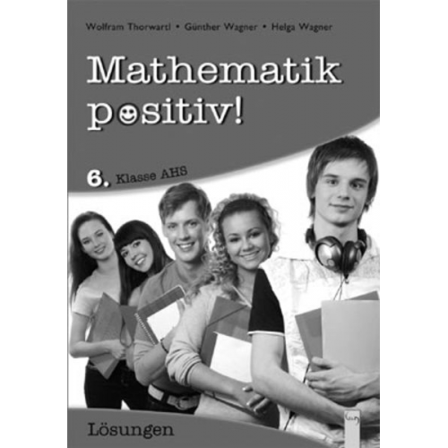 Günther Wagner Helga Wagner - Mathematik positiv! 6 - Lösungen Zentralmatura