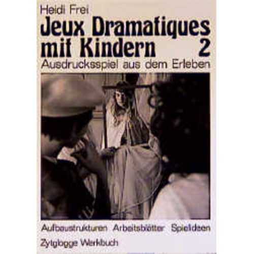 Heidi Frei - Jeux Dramatiques mit Kindern II. Ausdrucksspiel aus dem Erleben