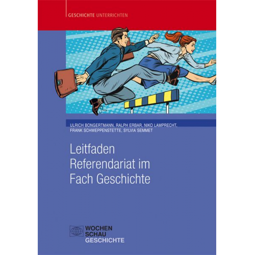 Ulrich Bongertmann Ralph Erbar Niko Lamprecht Sylvia Semmet Frank Schweppenstette - Leitfaden Referendariat im Fach Geschichte