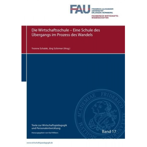 Yvonne Schalek Jörg Schirmer - Texte zur Wirtschaftspädagogik und Personalentwicklung / Die Wirtschaftsschule - Eine Schule des Übergangs im Prozess des Wandels