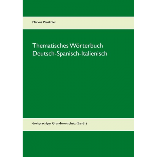 Markus Penzkofer - Thematisches Wörterbuch Deutsch-Spanisch-Italienisch