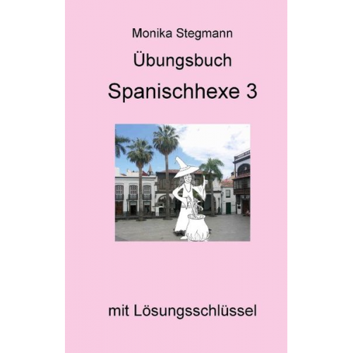 Monika Stegmann - Übungsbuch Spanischhexe 3