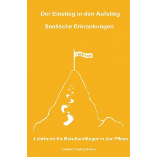 Heidrun Dreyling-Riesop - Der Einstieg in den Aufstieg / Der Einstieg in den Aufstieg: Seelische Erkrankungen