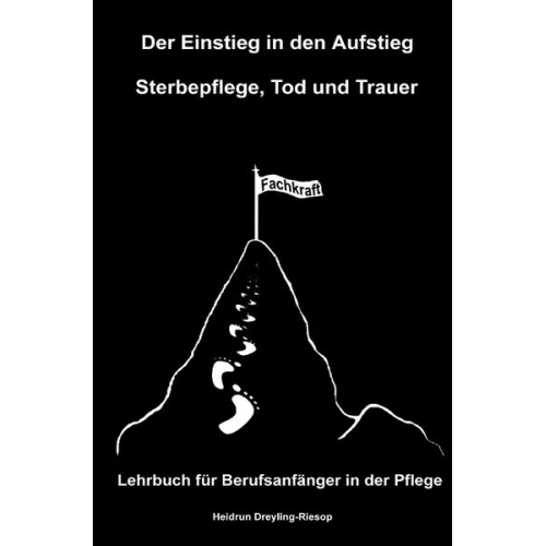 Heidrun Dreyling-Riesop - Der Einstieg in den Aufstieg / Der Einstieg in den Aufstieg: Sterbepflege, Tod und Trauer