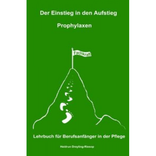 Heidrun Dreyling-Riesop - Der Einstieg in den Aufstieg / Der Einstieg in den Aufstieg: Prophylaxen