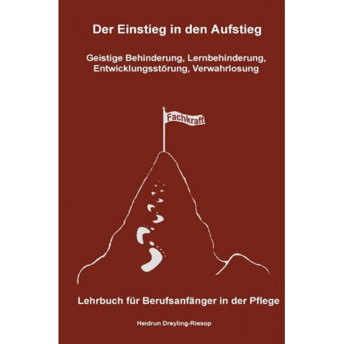 Heidrun Dreyling-Riesop - Der Einstieg in den Aufstieg / Der Einstieg in den Aufstieg: Geistige Behinderung, Lernbehinderung, Entwicklungsstörung, Verwahrlosung