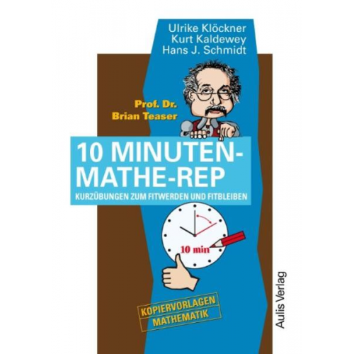 Ulrike Klöckner Kurt Kaldewey Hans J. Schmidt - Prof. Dr. Brian Teaser - 10 Minuten-Mathe-Rep