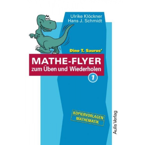 Ulrike Klöckner Hans J. Schmidt - Dino T. Saurus' Mathe-Flyer zum Üben und Wiederholen 1