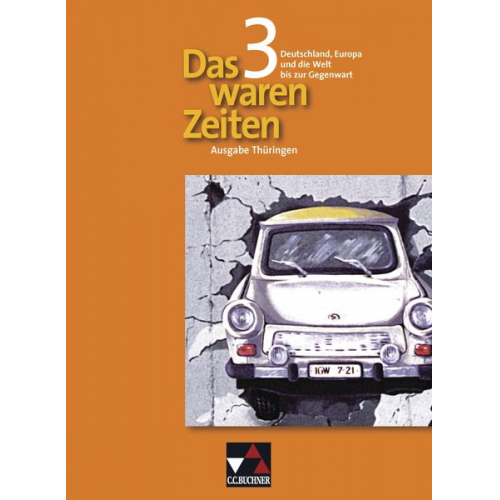 Markus Sanke Peter Adamski Ulrich Bongertmann Dieter Brückner Harald Focke - Das waren Zeiten 3 Thüringen. Deutschland, Europa und die Welt bis zur Gegenwart