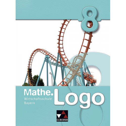 Ingolf Enghardt Eva Fischer Andreas Gilg Maximilian Heel Michael Kleine - Mathe.Logo 8. Wirtschaftsschule Bayern