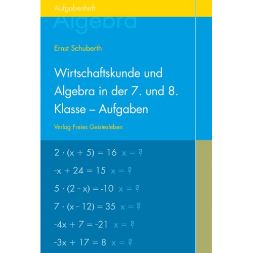 Ernst Schuberth - Wirtschaftsk./Algebra in der 7./8. Klasse/Aufgabenheft