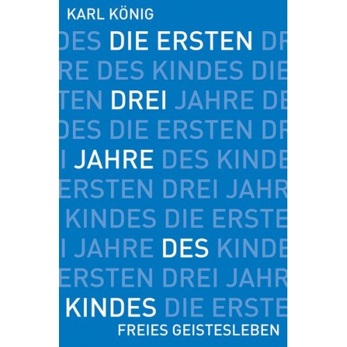 Karl König - Die ersten drei Jahre des Kindes