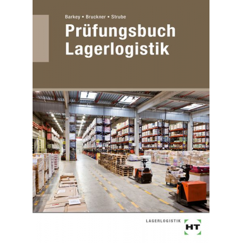 Norbert Barkey André Bruckner Jörg Strube - Prüfungsbuch Lagerlogistik