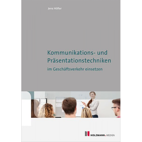 Jens Höfler - Kommunikations-und Präsentationstechniken im Geschäftsverkehr einsetzen