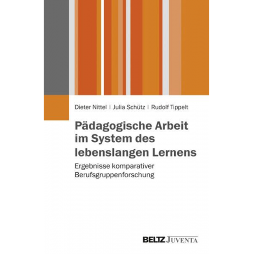 Dieter Nittel Julia Schütz Rudolf Tippelt - Pädagogische Arbeit im System des lebenslangen Lernens