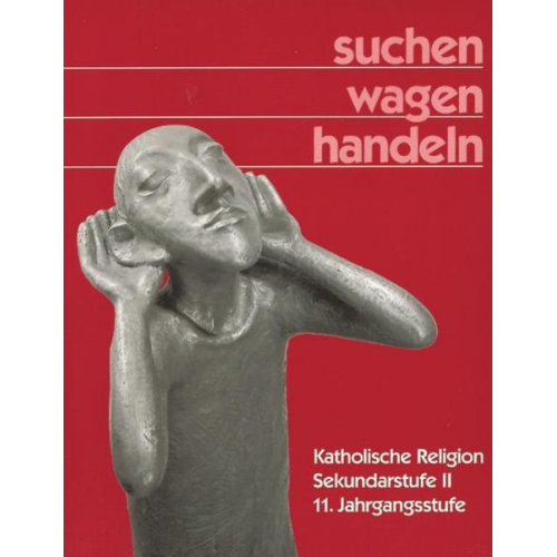 Gerhard Fritz Alfred J. Gahlmann Dietlind Langner Gustav Schmiz Siegfried Schröer - Suchen wagen handeln/Kath. Religion/11. Jg.