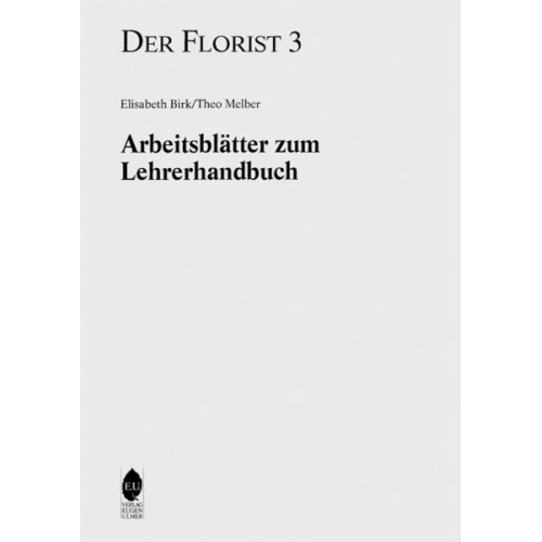 Elisabeth Birk Theo Melber - Der Florist Band 3. Arbeitsblätter zum Lehrerhandbuch