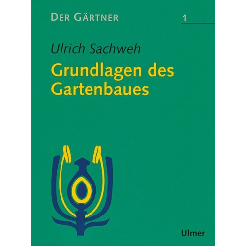 Ulrich Sachweh - Der Gärtner 1. Grundlagen des Gartenbaues