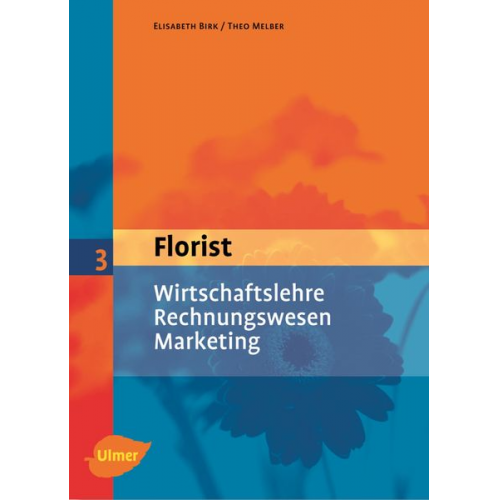 Elisabeth Birk Theo Melber - Der Florist 3. Wirtschaftslehre, Rechnungswesen, Marketing