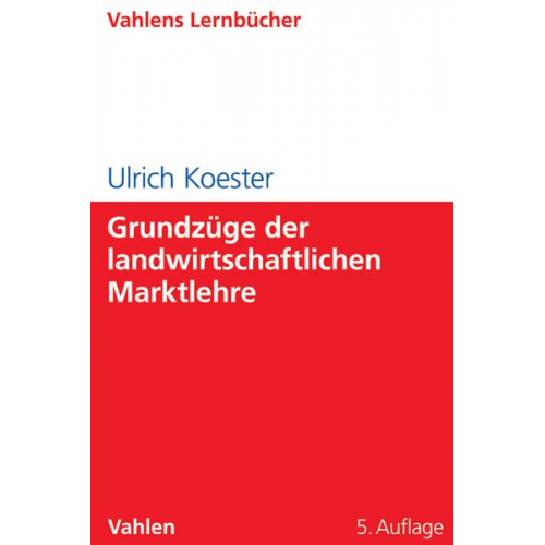 Ulrich Koester - Grundzüge der landwirtschaftlichen Marktlehre