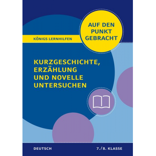 Königs Lernhilfen: Auf den Punkt gebracht: Kurzgeschichte, Erzählung und Novelle untersuchen – Klasse 7/8 – Deutsch