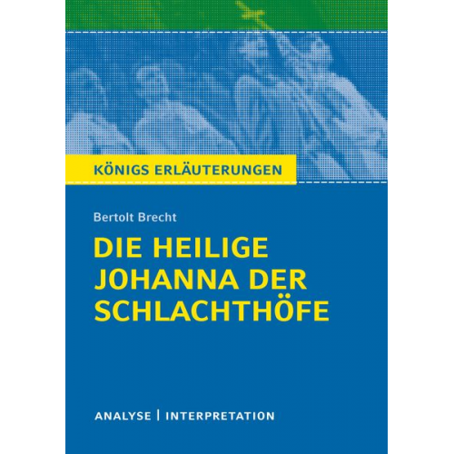 Bertolt Brecht - Die heilige Johanna der Schlachthöfe von Bertolt Brecht. Königs Erläuterungen.