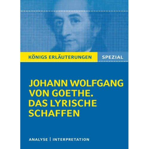 Johann Wolfgang von Goethe - Königs Erläuterungen: Goethe. Das lyrische Schaffen.