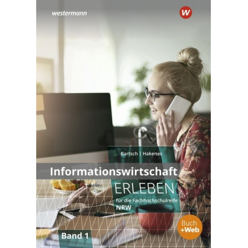 Thomas Bartsch Christian Hakenes - Informationswirtschaft erleben für die Fachhochschulreife Nordrhein-Westfalen
