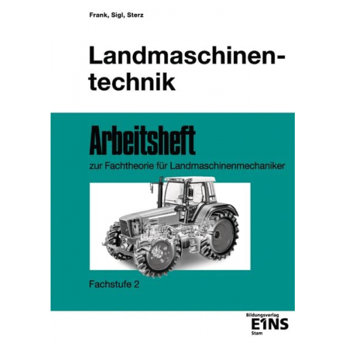 Tobias Frank Ernst Sigl Josef Sterz - Landmaschinentechnik. Arbeitsheft. Fachstufe 2