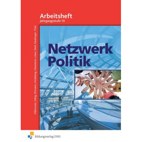 Barbara Dilberowic Albert Eding Fritz Hindelang Klaus Hlawatsch Ewald Neef - Netzwerk Politik. Arbeitsblätter. 10 Jahrgangsstufe. Arbeitsheft