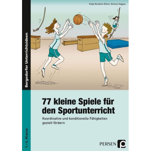 Katja Kordelle-Elfner Simone Saggau - 77 kleine Spiele für den Sportunterricht