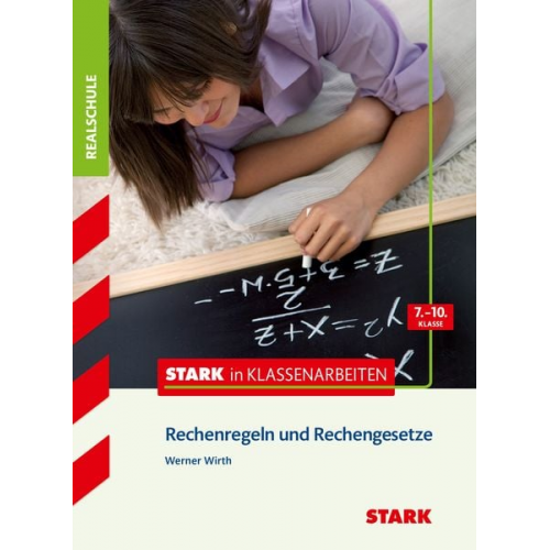 Werner Wirth - Stark in Klassenarbeiten - Mathematik Rechenregeln und Rechengesetze 7.-10. Klasse Realschule