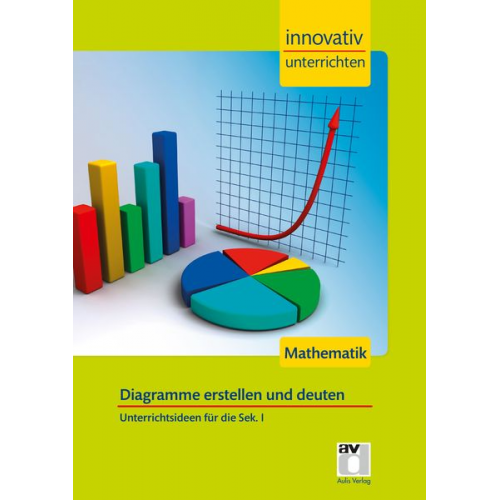 Lorenz Schröfl Katharina Bühler Andreas Gilg Sebastian Kuntze Stefanie Hazebrouck - Innovativ Unterrichten - Mathematik Sek. I - Diagramme