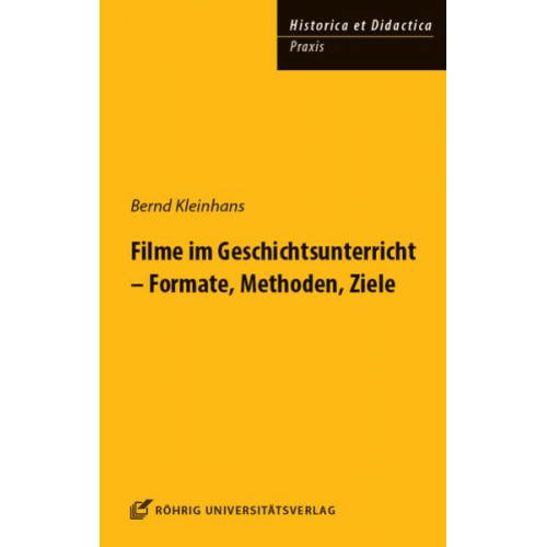 Bernd Kleinhans - Filme im Geschichtsunterricht - Formate, Methoden, Ziele