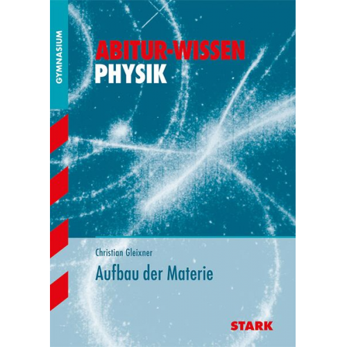 Christian Gleixner - STARK Abitur-Training Physik Aufbau der Materie