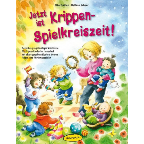 Elke Gulden Bettina Scheer - Jetzt ist Krippen-Spielkreiszeit!