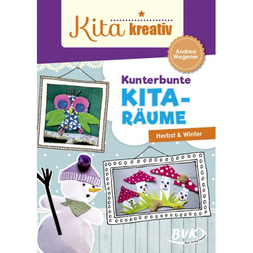 Andrea Wegener - Kita kreativ - Kunterbunte Kita-Räume