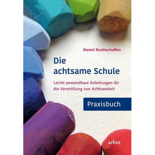 Daniel Rechtschaffen - Die achtsame Schule - Praxisbuch