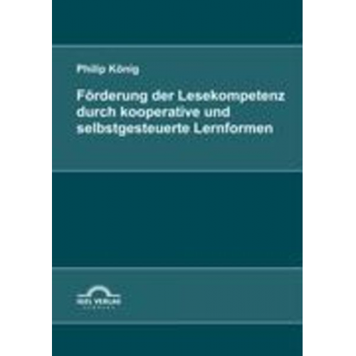 Philip König - Förderung der Lesekompetenz durch kooperative und selbstgesteuerte Lernformen