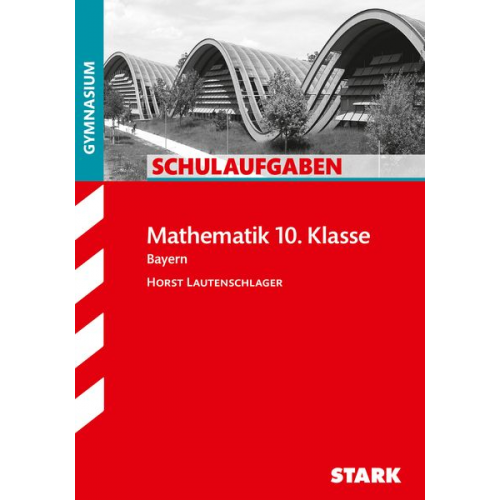 Horst Lautenschlager - Schulaufgaben Gymnasium - Mathematik 10. Klasse