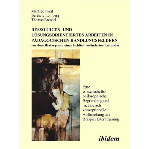 Manfred Iwert Berthold Lomberg Thomas Brendel - Ressourcen- und Lösungsorientiertes Arbeiten in pädagogischen Handlungsfeldern vor dem Hintergrund eines fachlich veränderten Leitbildes