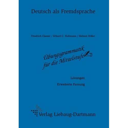 Friedrich Clamer Erhard G. Heilmann Helmut Röller - Übungsgrammatik für die Mittelstufe. Lösungsheft.