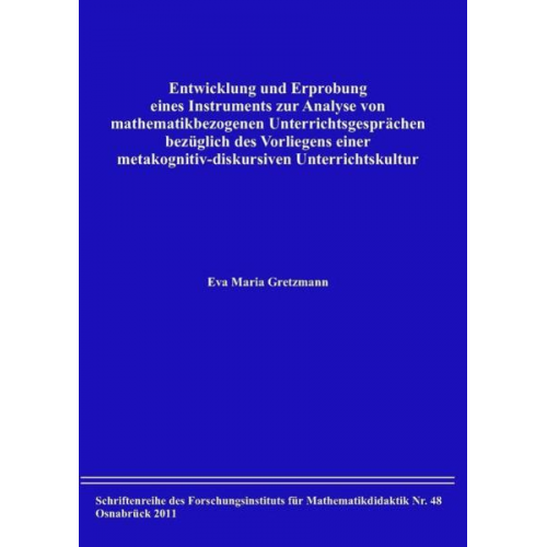 Eva Maria Gretzmann - Entwicklung und Erprobung eines Instruments zur Analyse von mathematikbezogenen Unterrichtsgesprächen bezüglich des Vorliegens einer metakognitiv-disk