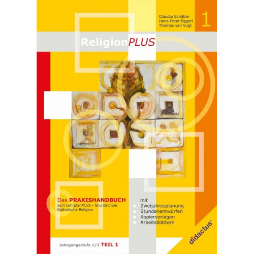 Claudia Schäble Thomas van Vugt Hans-Peter Eggerl - ReligionPLUS - Praxishandbuch Jahrgangsstufe 1/2 - Teil 1