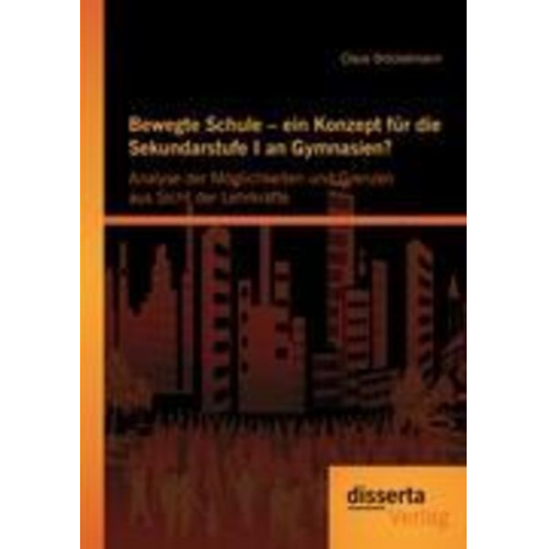 Claus Bröckelmann - Bewegte Schule ¿ ein Konzept für die Sekundarstufe I an Gymnasien?: Analyse der Möglichkeiten und Grenzen aus Sicht der Lehrkräfte