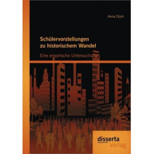 Anna Dück - Schülervorstellungen zu historischem Wandel: Eine empirische Untersuchung