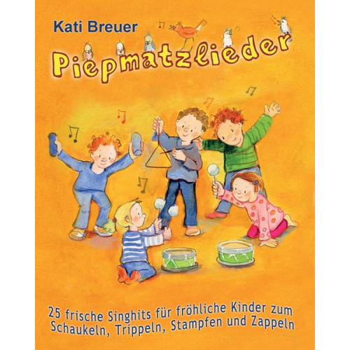 Kati Breuer - Piepmatzlieder - 25 frische Singhits für fröhliche Kinder zum Schaukeln, Trippeln, Stampfen und Zappeln