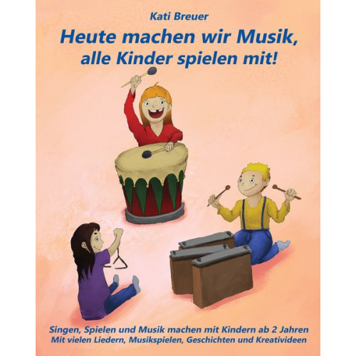 Kati Breuer - Breuer, K: Heute machen wir Musik, alle Kinder spielen mit!